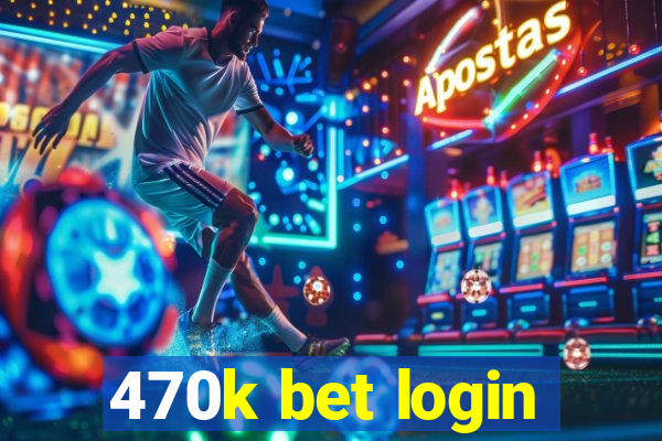 470k bet login